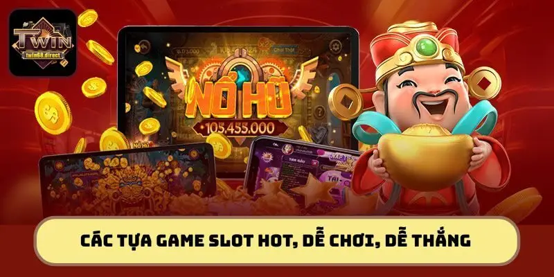 Các tựa game Slot hot, dễ chơi, dễ thắng Các tựa game Slot hot, dễ chơi, dễ thắng