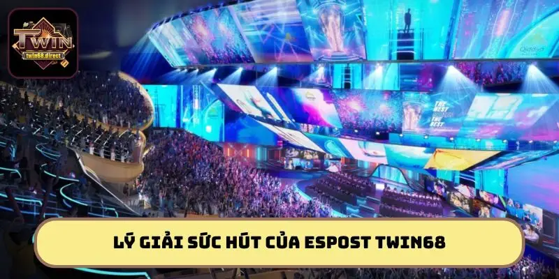 Espost Twin68 - Tranh Tài Bùng Nổ, Thắng Lớn Mỗi Ngày 2 Bùng nổ đam mê với những trải nghiệm thể thao điện tử kịch tính