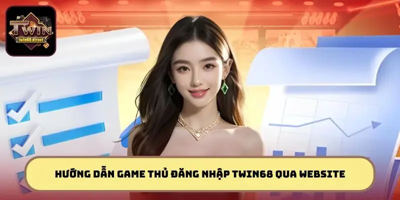 Đăng Nhập TWIN68 - Cách Thức Đăng Nhập Cho Người Chơi Mới 1 Hướng dẫn game thủ đăng nhập TWIN68 qua website